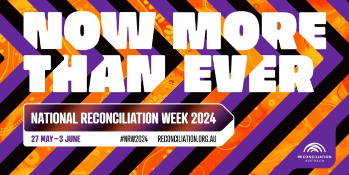National Reconciliation Week: Now More Than Ever #NRW2024